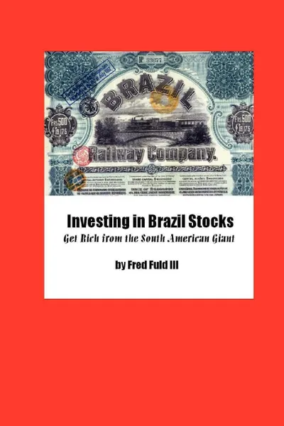 Обложка книги Investing in Brazil Stocks. Get Rich from the South American Giant, Fred III Fuld