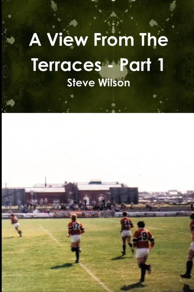 Обложка книги A View From The Terraces - Part 1, Steve Wilson