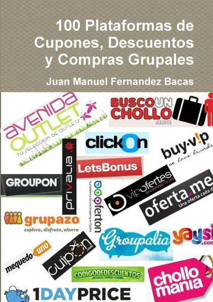 Обложка книги 100 Plataformas de Cupones, Descuentos y Compras Grupales, Juan Manuel Fernandez Bacas