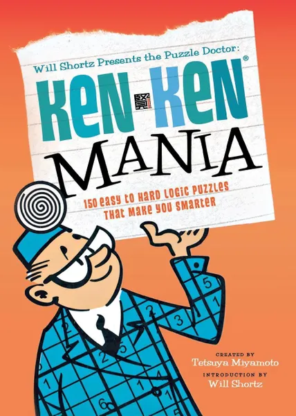 Обложка книги The Puzzle Doctor. Kenken Mania: 150 Easy to Hard Logic Puzzles That Make You Smarter, Tetsuya Miyamoto