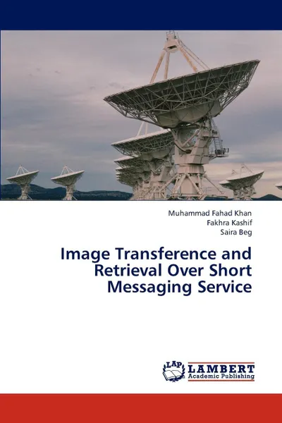 Обложка книги Image Transference and Retrieval Over Short Messaging Service, Khan Muhammad Fahad, Kashif Fakhra, Beg Saira