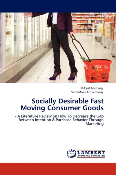 Обложка книги Socially Desirable Fast Moving Consumer Goods, Mikael Forsberg, Sara-Maria L. Fvenberg, Sara-Maria Lofvenberg