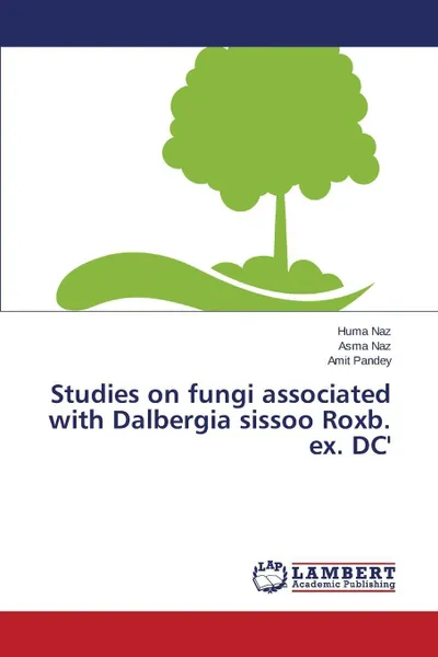 Обложка книги Studies on fungi associated with Dalbergia sissoo Roxb. ex. DC', Naz Huma, Naz Asma, Pandey Amit