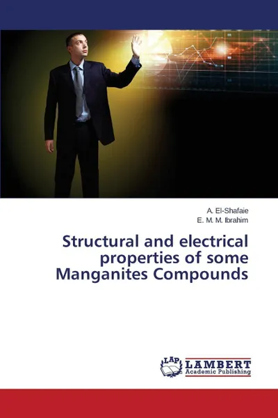 Обложка книги Structural and electrical properties of some Manganites Compounds, El-Shafaie A., Ibrahim E. M. M.