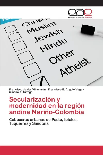 Обложка книги Secularizacion y modernidad en la region andina Narino-Colombia, Villamarín Francisco Javier, Argote Vega Francisco E., Ortega Ximena A.