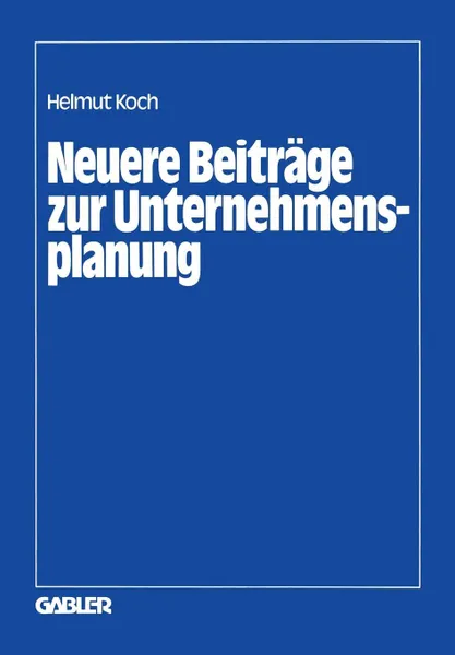 Обложка книги Neuere Beitrage zur Unternehmensplanung, Helmut Koch