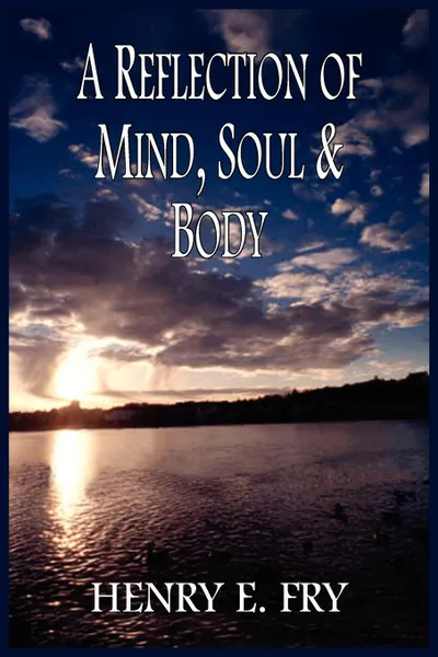 Обложка книги A REFLECTION OF MIND, SOUL & BODY, HENRY E. FRY