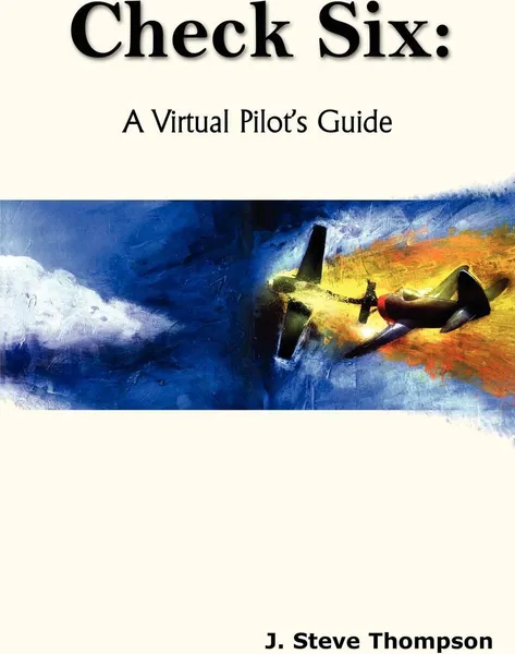 Обложка книги Check Six. A Virtual Pilot's Guide, J. Steve Thompson