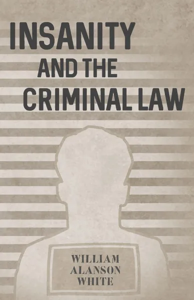 Обложка книги Insanity and the Criminal Law, William Alanson White