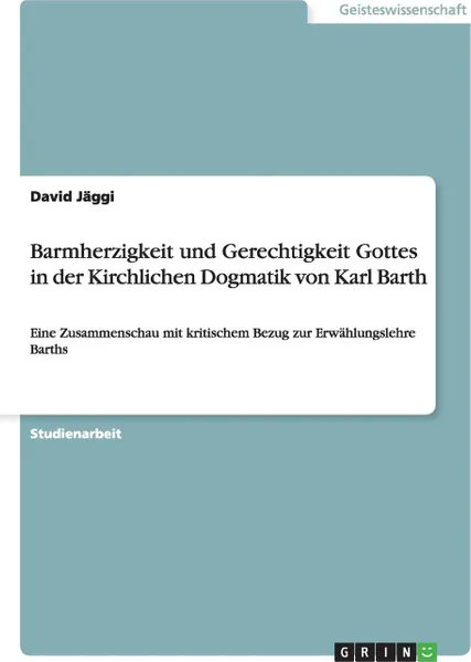 Обложка книги Barmherzigkeit und Gerechtigkeit Gottes in der Kirchlichen Dogmatik von Karl Barth, David Jäggi