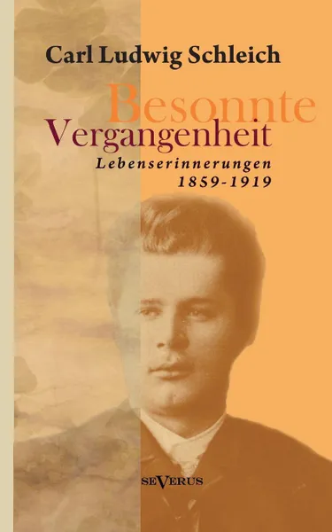 Обложка книги Besonnte Vergangenheit. Lebenserinnerungen 1859-1919, Carl Ludwig Schleich