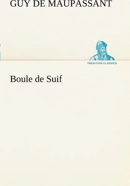 Обложка книги Boule de Suif, Guy de Maupassant