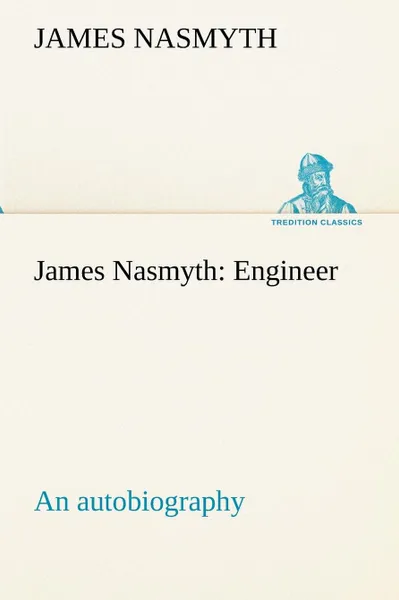 Обложка книги James Nasmyth. Engineer; an autobiography, James Nasmyth