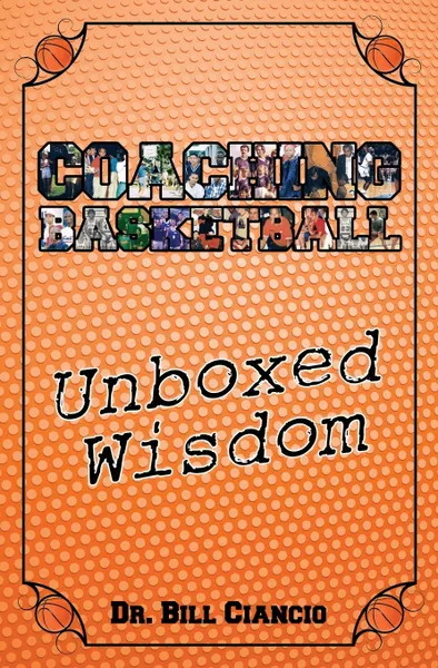Обложка книги Coaching Basketball. Unboxed Wisdom, Ciancio Dr. Bill