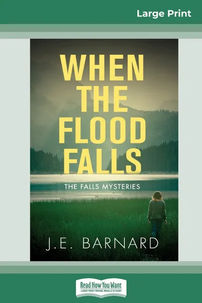 Обложка книги When the Flood Falls. The Falls Mysteries (16pt Large Print Edition), J.E. Barnard