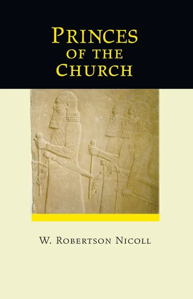 Обложка книги Princes of the Church, W. Robertson Nicoll