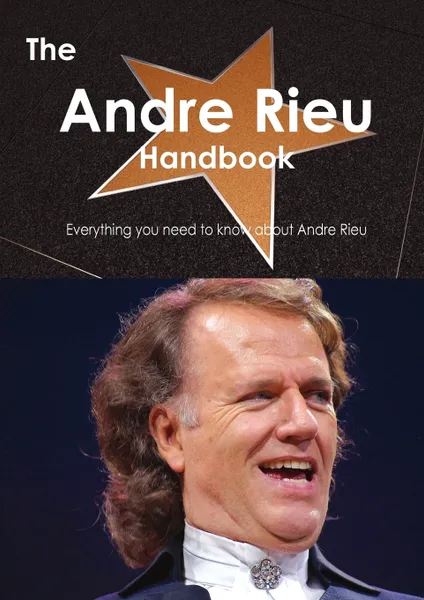 Обложка книги The Andre Rieu Handbook - Everything You Need to Know about Andre Rieu, Emily Smith