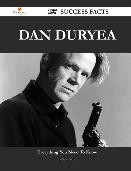 Обложка книги Dan Duryea 157 Success Facts - Everything you need to know about Dan Duryea, Jeffrey Perry