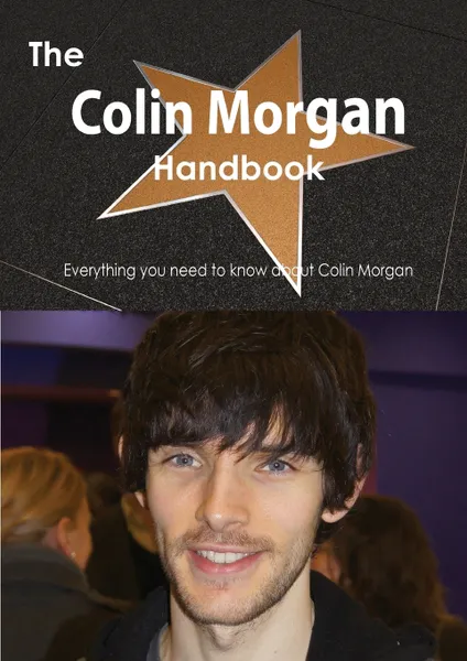 Обложка книги The Colin Morgan Handbook - Everything You Need to Know about Colin Morgan, Emily Smith