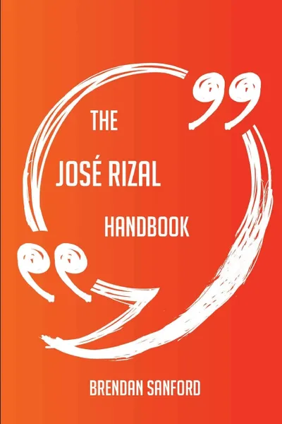 Обложка книги The Jose Rizal Handbook - Everything You Need To Know About Jose Rizal, Brendan Sanford