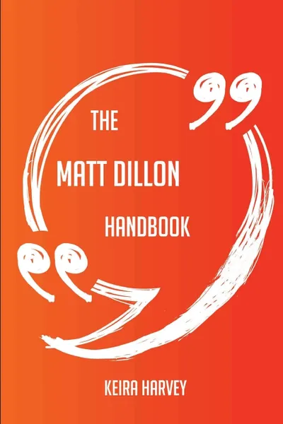 Обложка книги The Matt Dillon Handbook - Everything You Need To Know About Matt Dillon, Keira Harvey