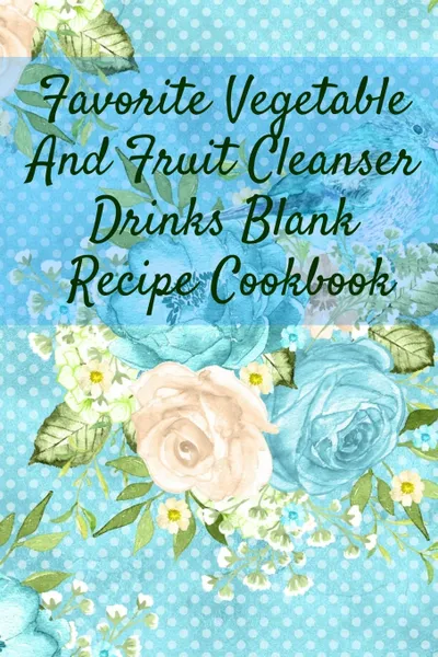 Обложка книги Favorite Vegetable And Fruit Cleanser Drinks Blank Recipe Cookbook. Blank Recipe Meal Plan & Recipe Pages For Detoxing Smoothis, Shakes & Juices - Health & Fitness Journal For Writing Your Personal Vegetable And Fruit Cleanser Drinks, Ginger Green