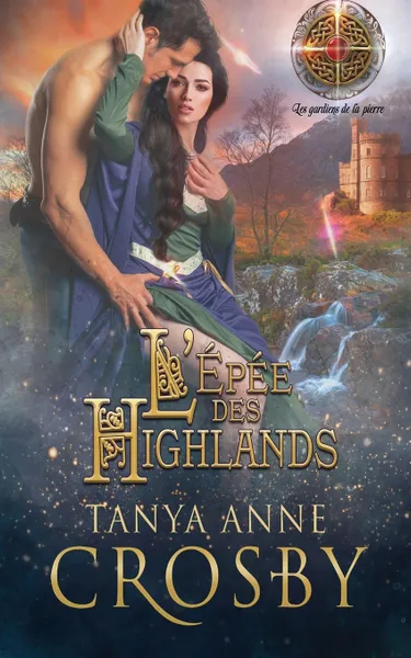 Обложка книги L'Epee des Highlands, Tanya Anne Crosby, Emma Cazabonne