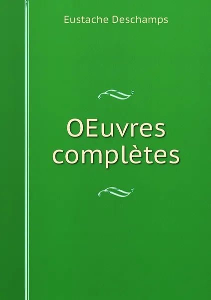 Обложка книги OEuvres completes, Eustache Deschamps