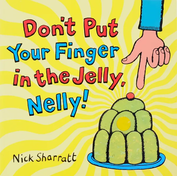 Обложка книги Don't Put Your Finger In The Jelly, Nelly!, Nick Sharratt