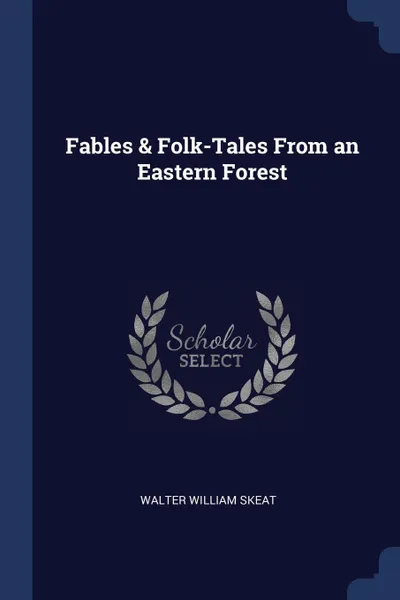 Обложка книги Fables & Folk-Tales From an Eastern Forest, Walter William Skeat