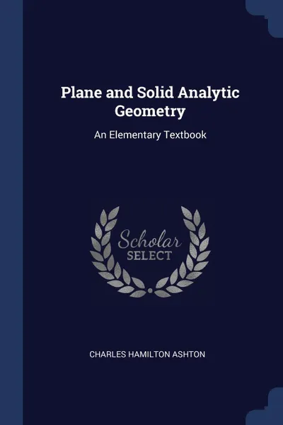 Обложка книги Plane and Solid Analytic Geometry. An Elementary Textbook, Charles Hamilton Ashton