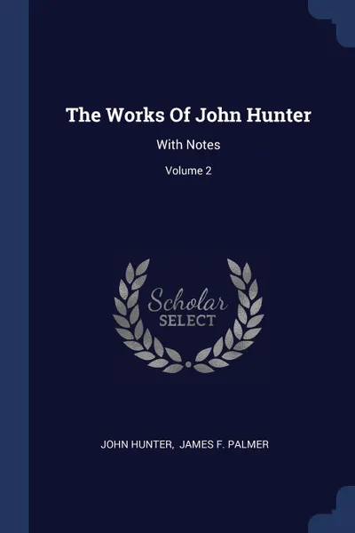 Обложка книги The Works Of John Hunter. With Notes; Volume 2, John Hunter