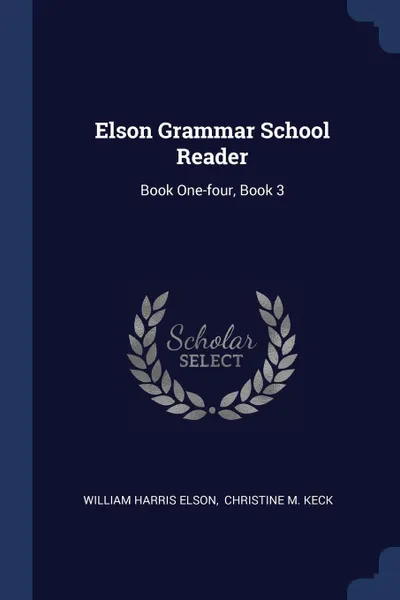 Обложка книги Elson Grammar School Reader. Book One-four, Book 3, William Harris Elson