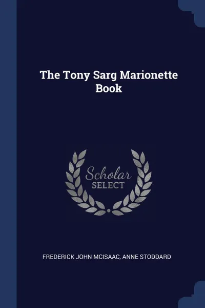 Обложка книги The Tony Sarg Marionette Book, Frederick John McIsaac, Anne Stoddard