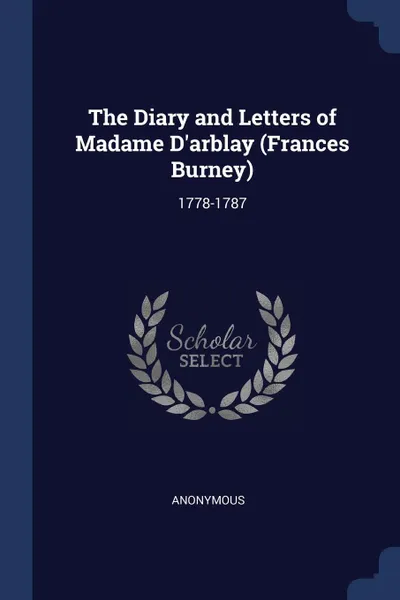 Обложка книги The Diary and Letters of Madame D'arblay (Frances Burney). 1778-1787, M. l'abbé Trochon