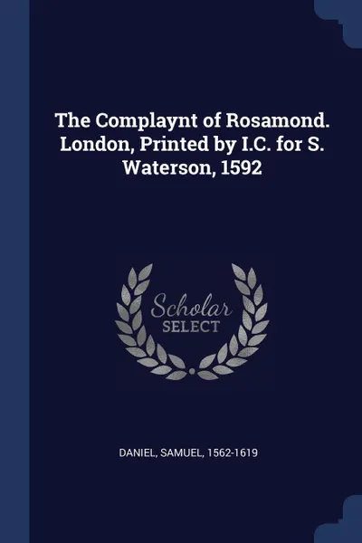 Обложка книги The Complaynt of Rosamond. London, Printed by I.C. for S. Waterson, 1592, Daniel Samuel 1562-1619