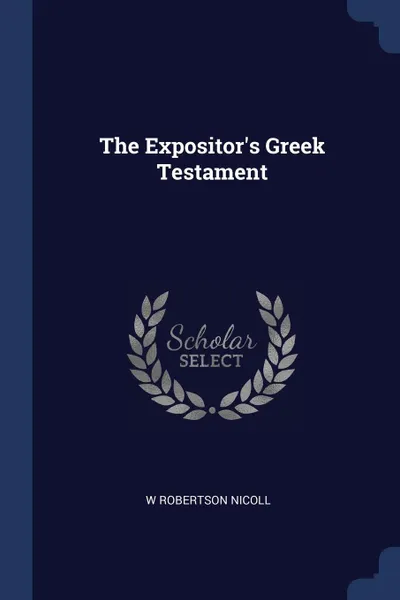 Обложка книги The Expositor's Greek Testament, W Robertson Nicoll