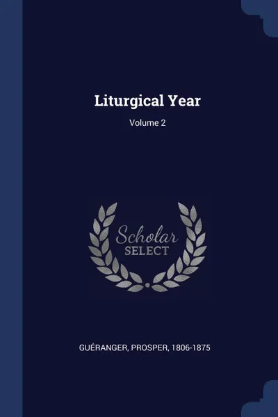 Обложка книги Liturgical Year; Volume 2, Guéranger Prosper 1806-1875