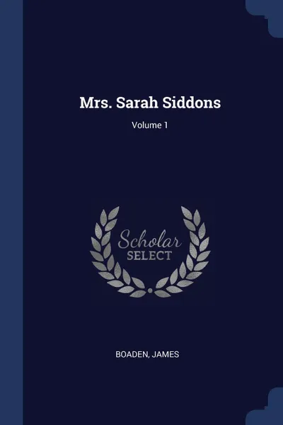 Обложка книги Mrs. Sarah Siddons; Volume 1, Boaden James