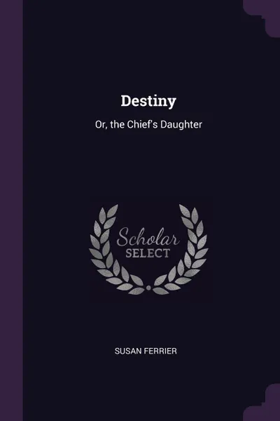 Обложка книги Destiny. Or, the Chief's Daughter, Susan Ferrier