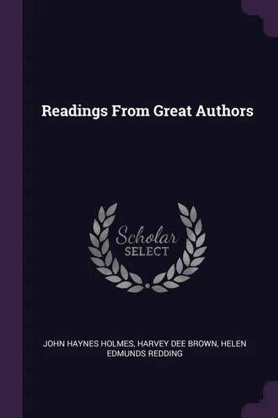 Обложка книги Readings From Great Authors, John Haynes Holmes, Harvey Dee Brown, Helen Edmunds Redding