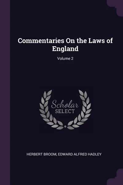 Обложка книги Commentaries On the Laws of England; Volume 2, Herbert Broom, Edward Alfred Hadley