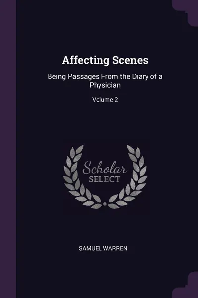 Обложка книги Affecting Scenes. Being Passages From the Diary of a Physician; Volume 2, Samuel Warren