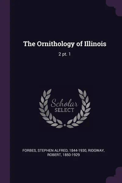 Обложка книги The Ornithology of Illinois. 2 pt. 1, Stephen Alfred Forbes, Robert Ridgway