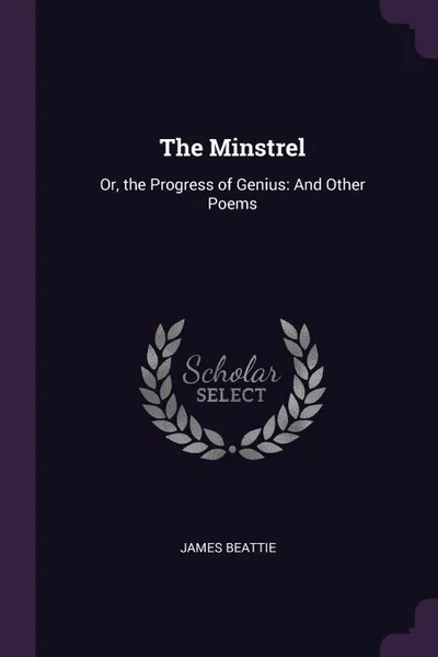 Обложка книги The Minstrel. Or, the Progress of Genius: And Other Poems, James Beattie