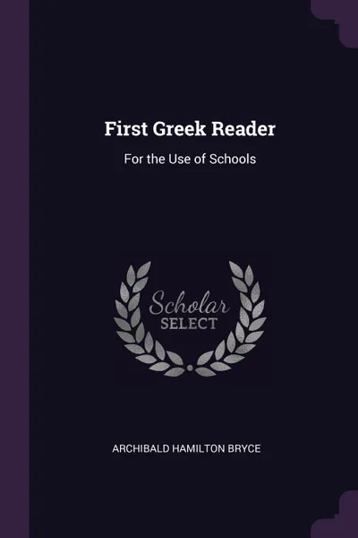 Обложка книги First Greek Reader. For the Use of Schools, Archibald Hamilton Bryce