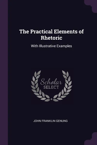 Обложка книги The Practical Elements of Rhetoric. With Illustrative Examples, John Franklin Genung