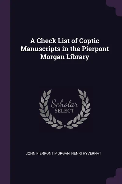 Обложка книги A Check List of Coptic Manuscripts in the Pierpont Morgan Library, John Pierpont Morgan, Henri Hyvernat