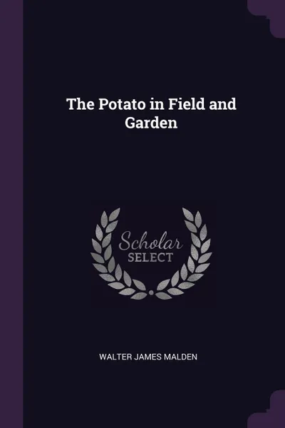 Обложка книги The Potato in Field and Garden, Walter James Malden