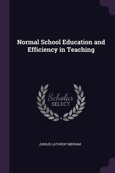 Обложка книги Normal School Education and Efficiency in Teaching, Junius Lathrop Meriam